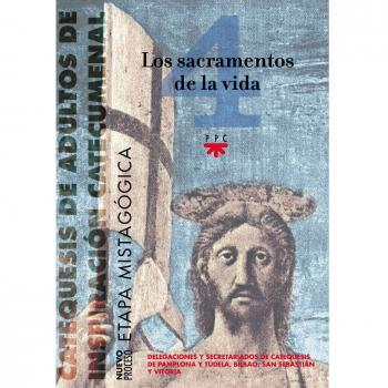 Los Sacramentos De La Vida: Catequesis de adultos de inspiración sacramental. Etapa mistagógica. 4