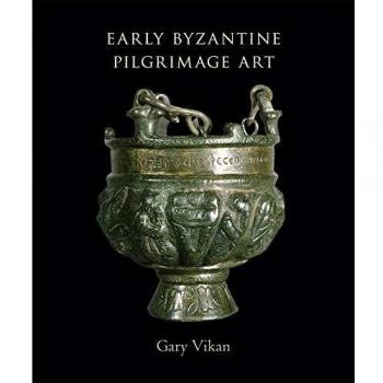 Early Byzantine Pilgrimage Art: Revised Edition