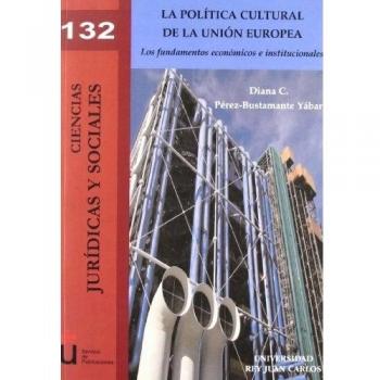 La política cultural de la Unión Europea: Los fundamentos económicos e instituciones