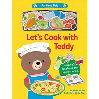 Let's Cook with Teddy : With 20 colorful felt play pieces