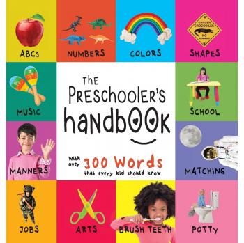 The Preschooler's Handbook: Essential Learning Guide for ABCs, Numbers, Colors, Shapes, and Manners