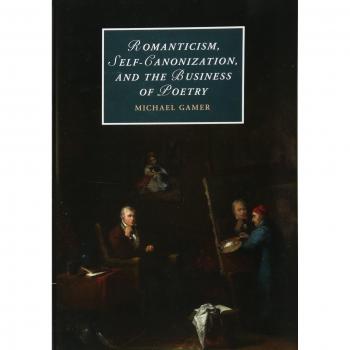 Romanticism, Self-Canonization, and the Business of Poetry (Cambridge Studies in Romanticism #114) - Hardcover Edition