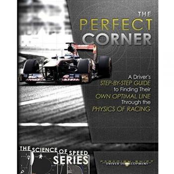 The Perfect Corner: A Driver's Step-By-Step Guide to Finding Their Own Optimal Line Through the Physics of Racing: Volume 1