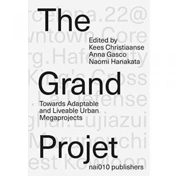 The Grand Projet: Understanding the Making and Impact of Urban Megaprojects