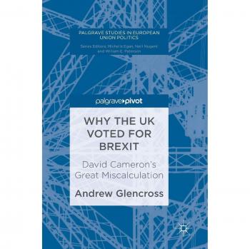 Why the UK Voted for Brexit: David Cameron's Great Miscalculation