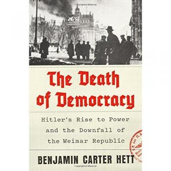 The Death of Democracy: Hitler's Rise to Power and the Downfall of the Weimar Republic