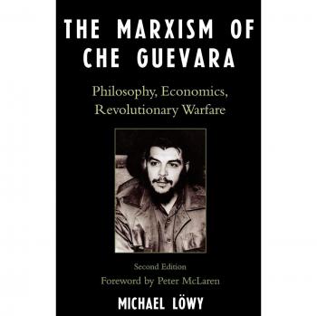 The Marxism of Che Guevara: Philosophy, Economics, Revolutionary Warfare (Second Edition)