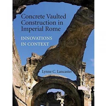 Innovations in Concrete Vaulted Construction: Imperial Rome's Architectural Mastery