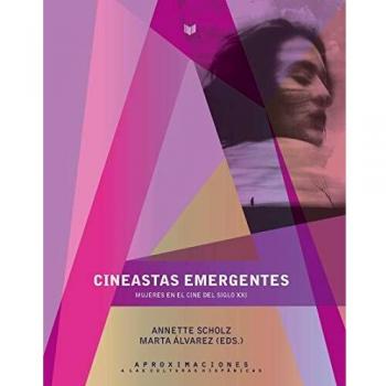 Cineastas emergentes: mujeres en el cine del siglo XXI/Annette Scholz, Marta Álvarez