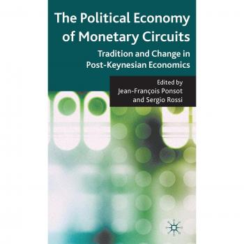 The Political Economy of Monetary Circuits: Tradition and Change in Post-Keynesian Economics