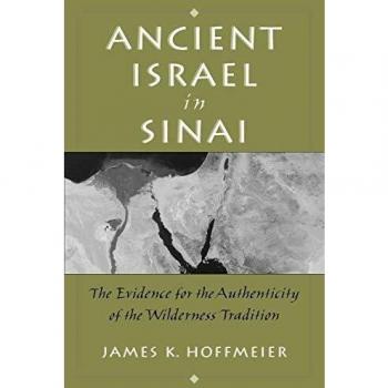 Ancient Israel in Sinai: The Evidence for the Authenticity of the Wilderness Tradition