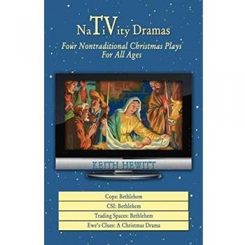 Nontraditional Christmas Plays Collection: Four Nativity Dramas for All Ages by Keith Hewitt