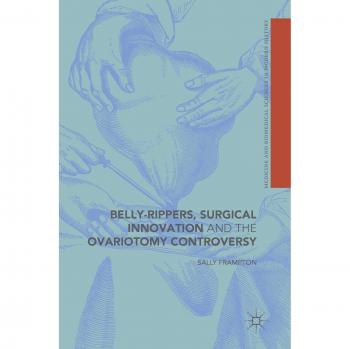 Belly-Rippers, Surgical Innovation and the Ovariotomy Controversy