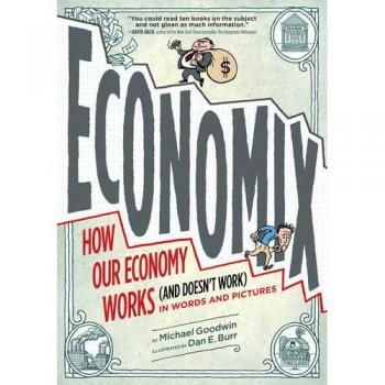Economix: How and Why Our Economy Works