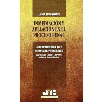 Inmediación y Apelación en el Proceso Penal.: Jurisprudencia TC y Reformas Procesales