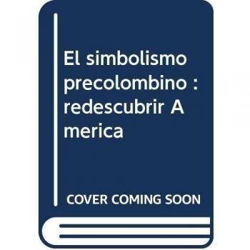 El simbolismo precolombino: Redescubrir América: 6