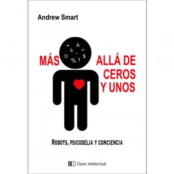 Más allá de ceros y unos: Robots, psicodelia y conciencia - Andrew Smart