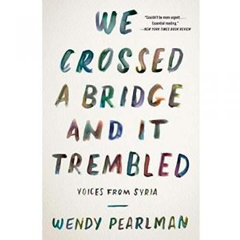 We Crossed a Bridge and It Trembled: Voices from Syria