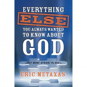 Everything Else You Always Wanted to Know About God: A Comprehensive Guide by Eric Metaxas
