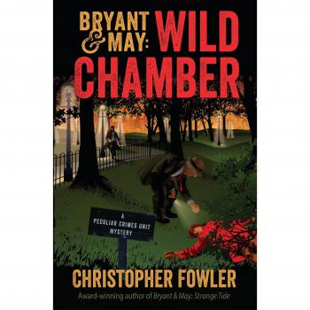 Bryant & May: Wild Chamber: A Peculiar Crimes Unit Mystery: 14