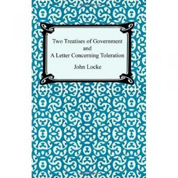 John Locke's Two Treatises of Government and Letter on Toleration: Classic Political Philosophy Edition