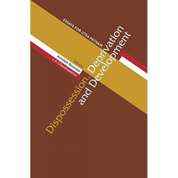 Dispossession, Deprivation, and Development: Essays for Utsa Patnaik