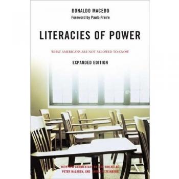 Literacies of Power: What Americans Are Not Allowed to Know: What Americans Are Not Allowed to Know With New Commentary by Shirley Steinberg, Joe Kincheloe, and Peter McLaren