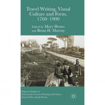 Travel Writing, Visual Culture and Form, 1760-1900