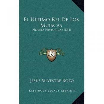 El Ultimo Rei de Los Muiscas: Novela Historica