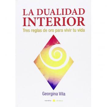 La dualidad interior: Tres reglas de oro para vivir tu vida