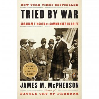Tried by War: Abraham Lincoln as Commander in Chief