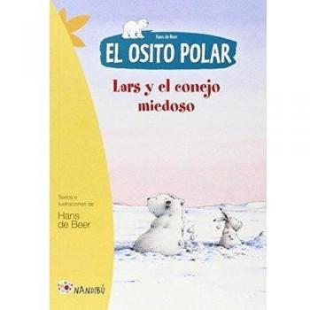 El osito polar. Lars y el conejo miedoso - De Beer Hans