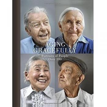 Aging Gracefully: Portraits of People Over 100