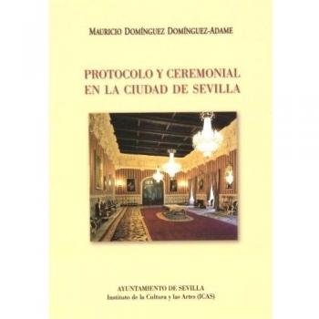 Protocolo Y Ceremonial En La Ciudad De Sevilla