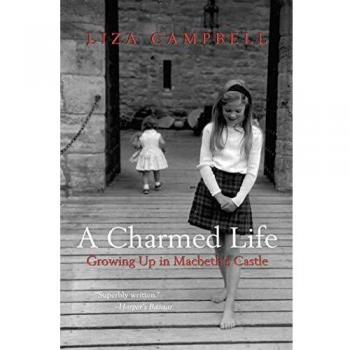 A Charmed Life: Memoir of Growing Up in Macbeth's Castle by Liza Campbell