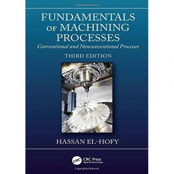Fundamentals of Machining Processes: Conventional and Nonconventional Processes, Third Edition