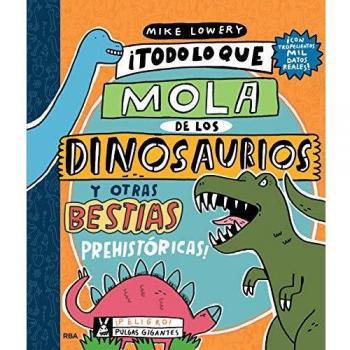 ¡Todo lo que mola de los dinosaurios y otras bestias prehistóricas!