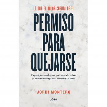 Permiso para quejarse: Lo que el dolor cuenta de ti - Jordi Montero Homs
