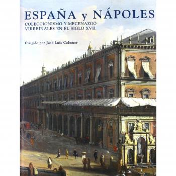 España y Nápoles: Coleccionismo y mecenazgo virreinales en el siglo XVII