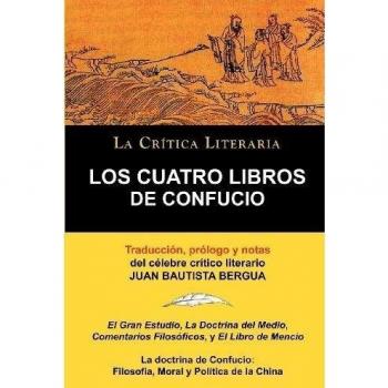 Los Cuatro Libros de Confucio, Confucio y Mencio, Colecci N La Cr Tica Literaria Por el C Lebre Cr Tico Literario Juan Bautista Bergua, Ediciones Ib R