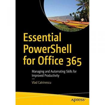 Essential PowerShell for Office 365: Managing and Automating Skills for Improved Productivity