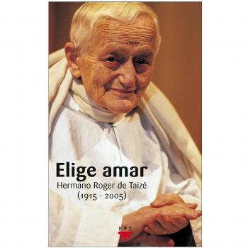 Elige Amar: Hermano Roger de Taizé
