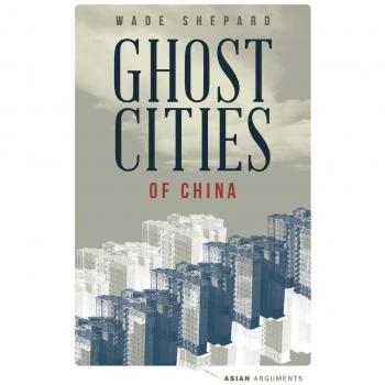 Ghost Cities of China: The Story of Cities without People in the World's Most Populated Country