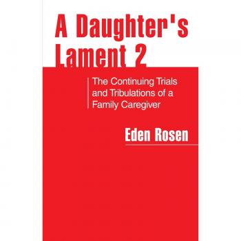 Lamento de una Hija 2: Las Continuas Pruebas y Tribulaciones de un Cuidador Familiar - Edición en Rústica