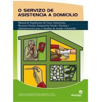 O servizo de asistencia a domicilio: Manual de seguimento de casos asistenciais, recursos sociais, integración social e xestión e administración para o auxiliar de a