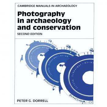 Photography in Archaeology and Conservation: A Comprehensive Guide