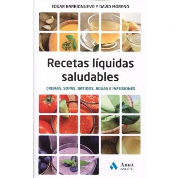 Recetas liquidas saludables: Cremas, sopas, batidos, aguas e infusiones