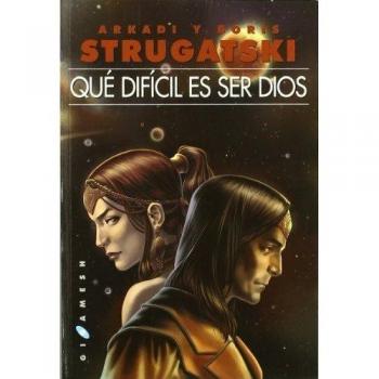 Qué difícil es ser dios - Strugatski Arkadi Y Boris