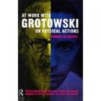 At Work with Grotowski on Physical Actions