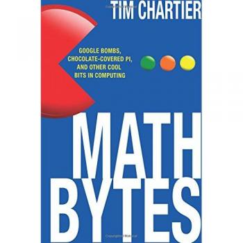 Math Bytes: Google Bombs, Chocolate-Covered Pi, and Other Cool Bits in Computing